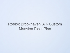 Roblox Brookhaven 376 Custom Mansion Floor Plan