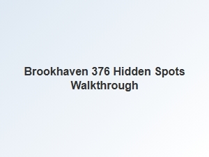 Guide to Brookhaven's 376 Hidden Spots