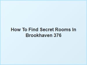 How to Find Secret Rooms in Brookhaven 376