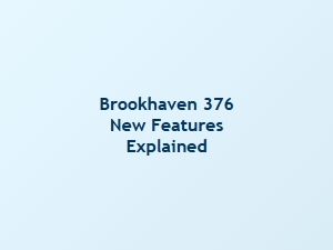 Brookhaven 376: New Features Explained