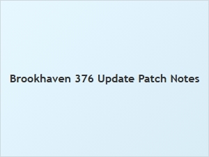 Brookhaven 376 Update Patch Notes