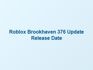 Roblox Brookhaven 376 Update Release Date Revealed